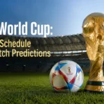FIFA World Cup: Teams, Schedule and Match Predictions