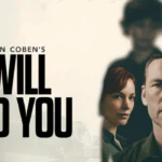 Harlan Coben I Will Find You: Plot, Cast & Ending