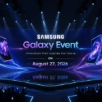 Samsung Galaxy August 2026 Event: Date, Rumours and News